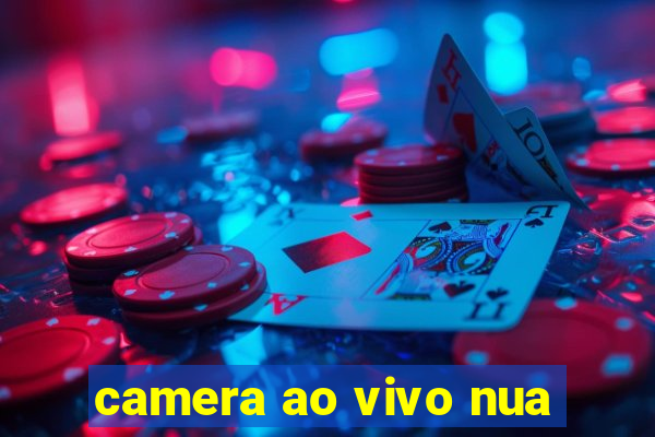 camera ao vivo nua